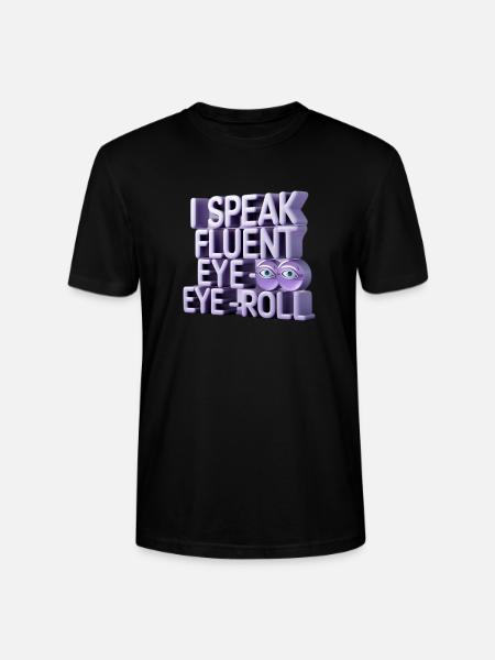 I Speak Fluent Eye-Roll - Stanley/Stella Crafter Unisex Organic T-Shirt - black