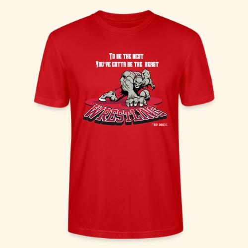 Wrestling - To be the best, you've gotta be a - Stanley/Stella Crafter Unisex Organic T-Shirt