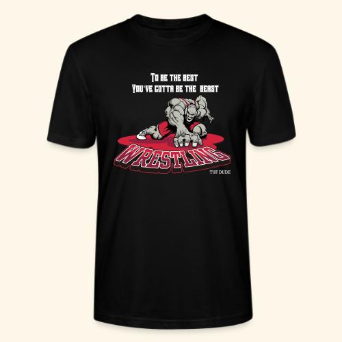 Wrestling - To be the best, you've gotta be a - Stanley/Stella Crafter Unisex Organic T-Shirt