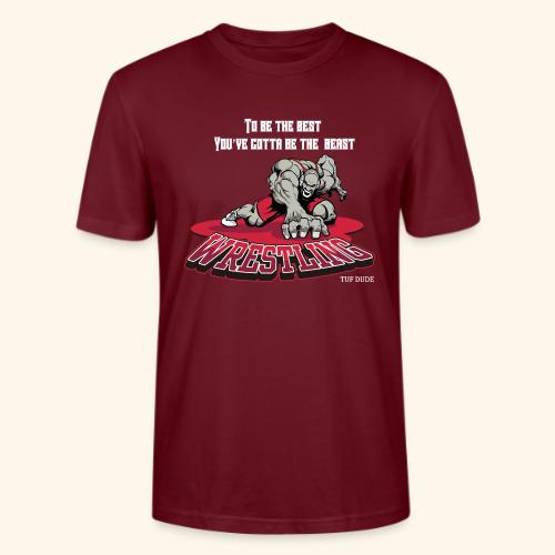 Wrestling - To be the best, you've gotta be a - Stanley/Stella Crafter Unisex Organic T-Shirt