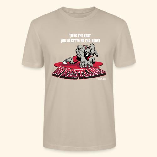 Wrestling - To be the best, you've gotta be a - Stanley/Stella Crafter Unisex Organic T-Shirt