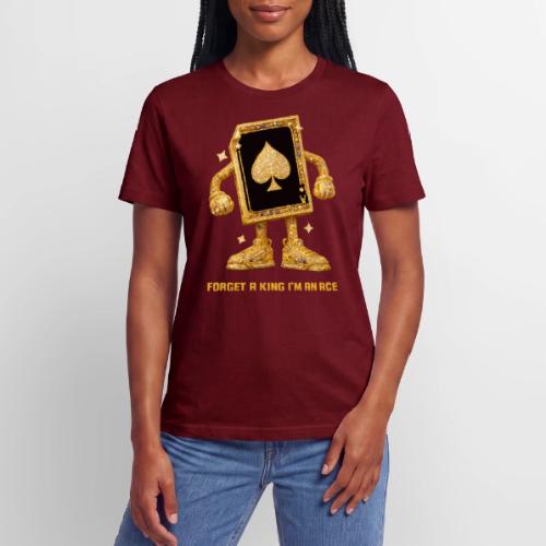 Forget A King I'm An Ace - Stanley/Stella Crafter Unisex Organic T-Shirt