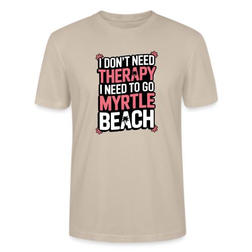 I Don’t Need Therapy I Need to Go to Myrtle Beach - Stanley/Stella Crafter Unisex Organic T-Shirt