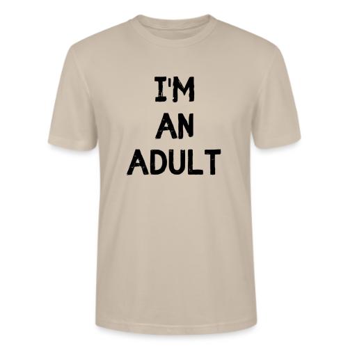 I'M AN ADULT t-shirt - Stanley/Stella Crafter Unisex Organic T-Shirt