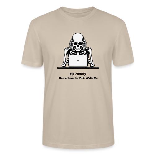 My Anxiety Has a Bone to Pick With Me T-Shirt - Stanley/Stella Crafter Unisex Organic T-Shirt