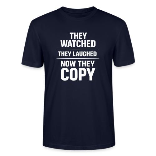 They Watched They Laughed Now They Copy Tee - Stanley/Stella Crafter Unisex Organic T-Shirt