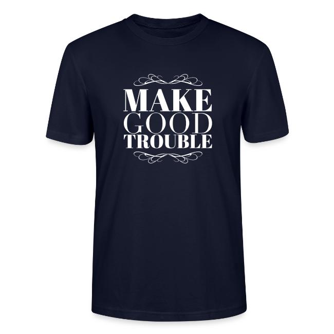 Make Good Trouble