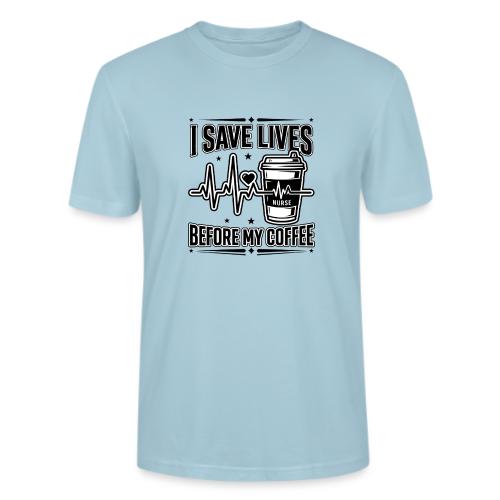Nurse Coffee Humor - Saving Lives - Stanley/Stella Crafter Unisex Organic T-Shirt