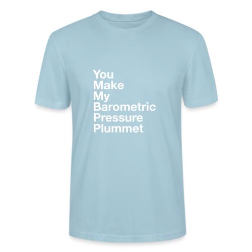 You Make My Barometric Pressure Plummet - Stanley/Stella Crafter Unisex Organic T-Shirt