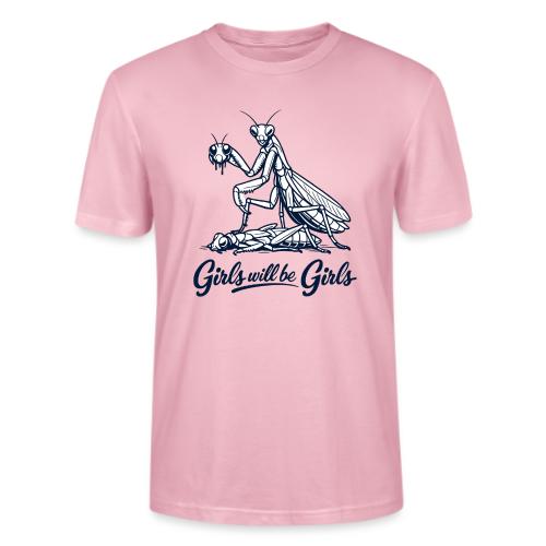 Girls Will Be Girls Praying Mantis Humor - Stanley/Stella Crafter Unisex Organic T-Shirt