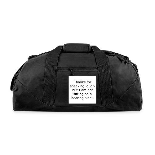 THANKS FOR SPEAKING LOUDLY BUT I AM NOT SITTING... - Duffel Bag