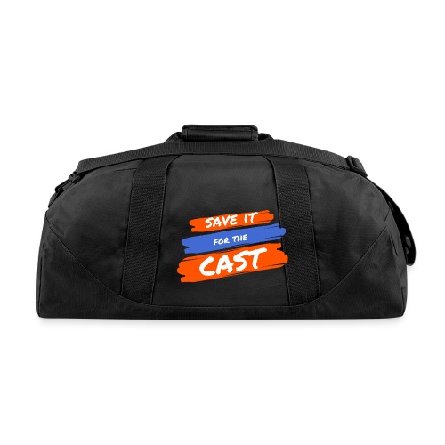 Save it for the Cast - Duffel Bag