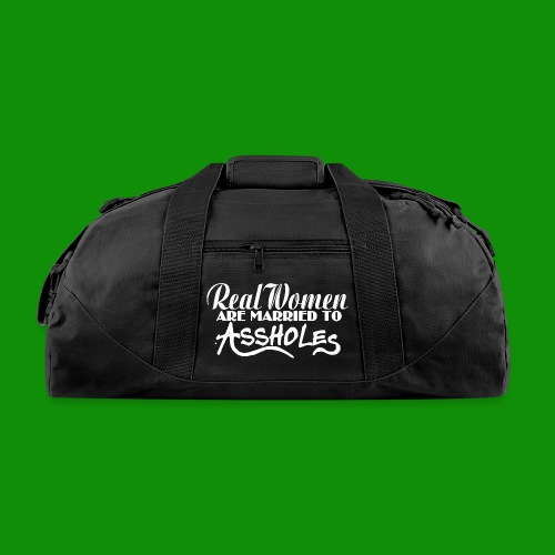 Real Women Marry A$$holes - Recycled Duffel Bag