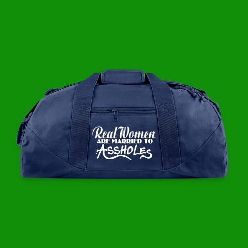 Real Women Marry A$$holes - Recycled Duffel Bag