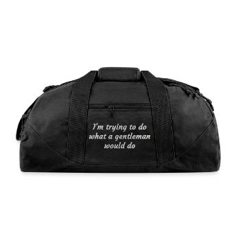 I'm trying to do what a gentleman would do - Recycled Duffel Bag - black - Front