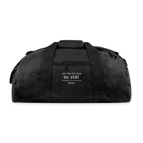AND THE LORD SAID BE STILL AND KNOW THAT I AM GOD - Recycled Duffel Bag