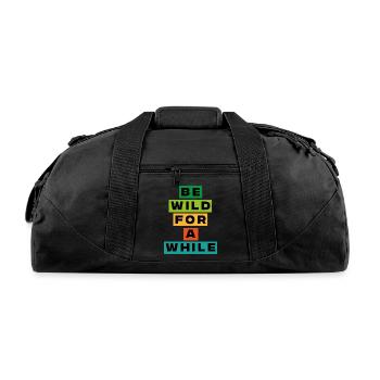 Be wild for a while- quotes - Recycled Duffel Bag - black - Front