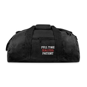 Full Time Dialysis Patient Funny Nephrology - Recycled Duffel Bag - black - Front