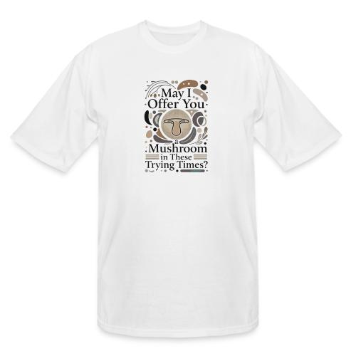 Mushroom in These Trying Times T-Shirt - Men's Tall T-Shirt
