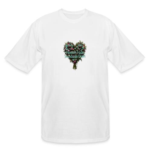 Flowers Fade, Standards Don't T-Shirt - Men's Tall T-Shirt