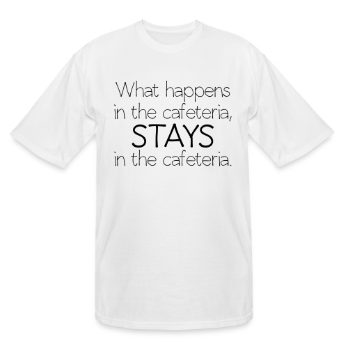 What happens in cafeteria - Men's Tall T-Shirt