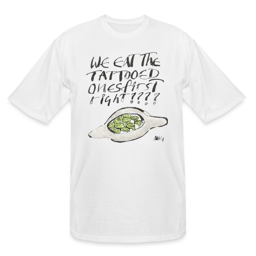 We Eat the Tatooed Ones First - Men's Tall T-Shirt