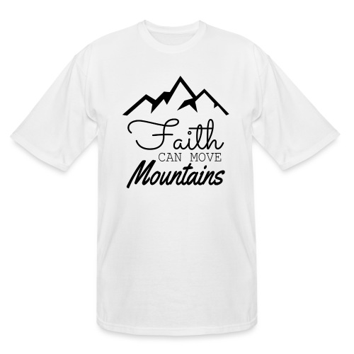 Faith Can Move Mountains - Men's Tall T-Shirt