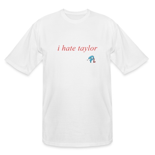 I hate Taylor Papa Quote - Men's Tall T-Shirt
