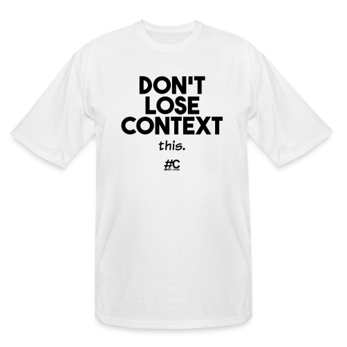 Don't lose context - Men's Tall T-Shirt