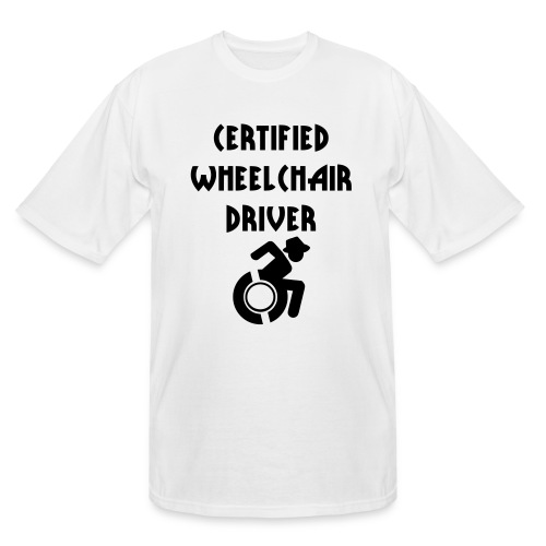 Certified wheelchair driver. Humor shirt - Men's Tall T-Shirt