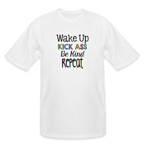 Wake Up Kick Ass Be Kind Repeat - Men's Tall T-Shirt
