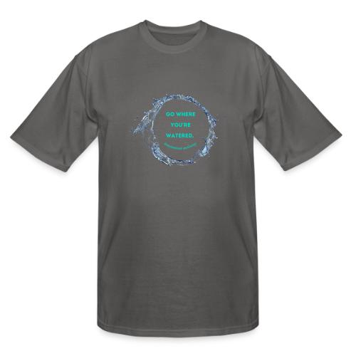 Go where you're watered - Men's Tall T-Shirt