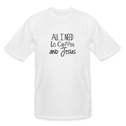 All I need is Coffee & Jesus - Men's Tall T-Shirt