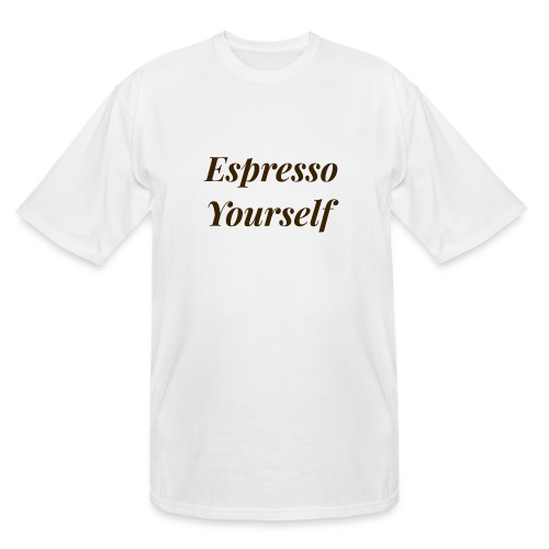 Espresso Yourself Women's Tee - Men's Tall T-Shirt