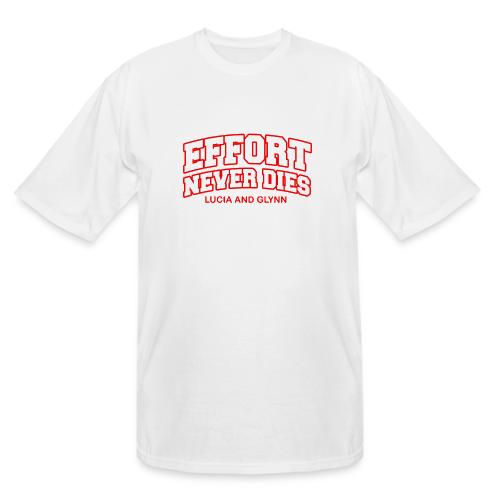 Effort Never Dies - Men's Tall T-Shirt