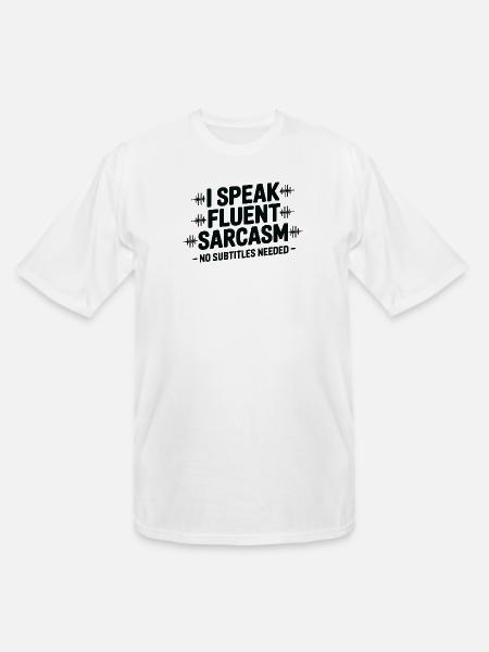 I Speak Fluent Sarcasm - Men's Tall T-Shirt - white