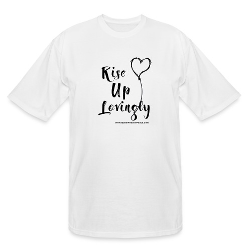 Rise Up Lovingly - Men's Tall T-Shirt
