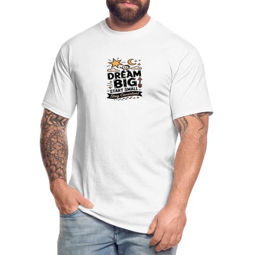 Dream Big Start Small Stay Consistent - Men's Tall T-Shirt
