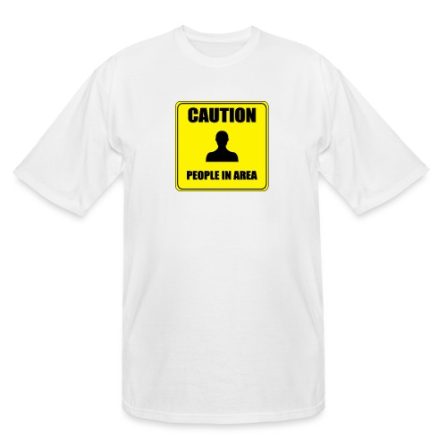 Caution People in area - Men's Tall T-Shirt