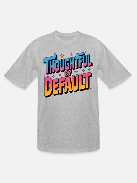 Thoughtful by Default - Men's Tall T-Shirt - heather gray