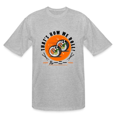 Thats how we roll - Men's Tall T-Shirt