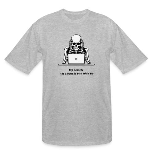 My Anxiety Has a Bone to Pick With Me T-Shirt - Men's Tall T-Shirt