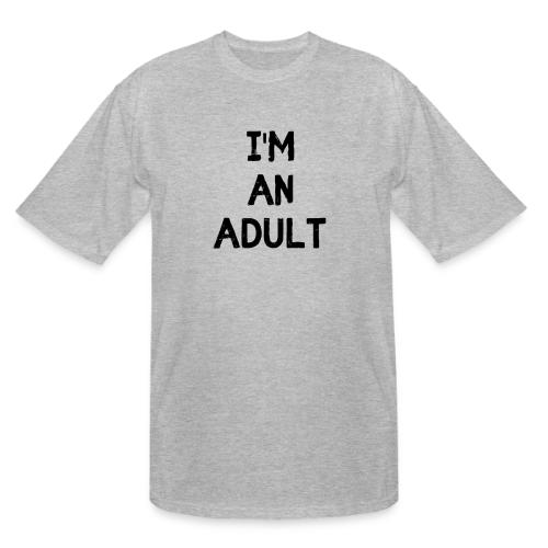 I'M AN ADULT t-shirt - Men's Tall T-Shirt