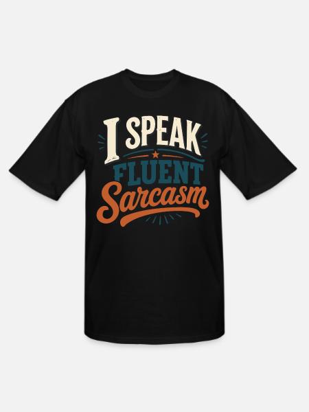 I Speak Fluent Sarcasm Tshirt - Men's Tall T-Shirt - black