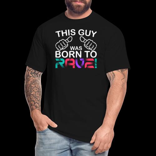 This Guy.. Born To Rave! - Men's Tall T-Shirt