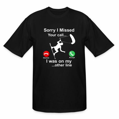Sorry I Missed Your Call...Funny Kite Surfing Gift - Men's Tall T-Shirt