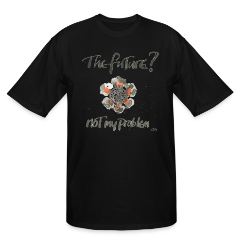 The Future not my problem - Men's Tall T-Shirt