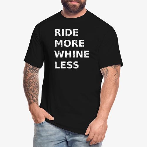 Ride More Whine Less - Men's Tall T-Shirt