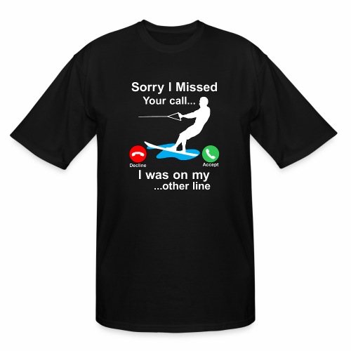 Funny Waterski Wakeboard Sorry I Missed Your Call - Men's Tall T-Shirt