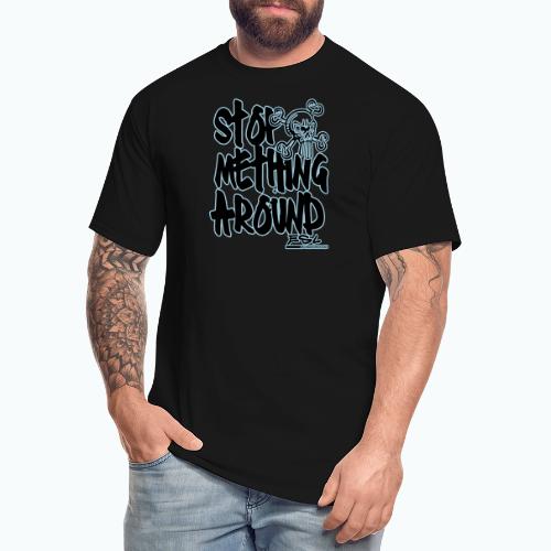 Stop Mething Around - Men's Tall T-Shirt